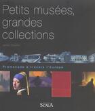Couverture du livre « Petits musées, grandes collections ; promenade à travers l'Europe » de James Stourton aux éditions Scala