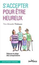 Couverture du livre « S'accepter pour être heureux ; déjouez le piège des comparaisons » de Yves-Alexandre Thalmann aux éditions Jouvence