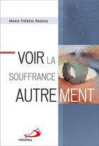 Couverture du livre « Voir la souffrance autrement » de Marie-Therese Nadeau aux éditions Mediaspaul Qc