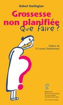 Couverture du livre « Grossesse non planifiée ; que faire ? » de Robert Darlington aux éditions Sainte Justine