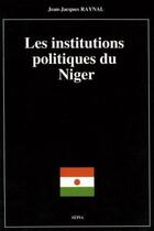 Couverture du livre « Institutions politiques, Niger » de Jean-Jacques Raynal aux éditions Sepia