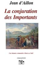 Couverture du livre « Les enquêtes de Louis Fronsac T.4 ; la conjuration des importants » de Jean D' Aillon aux éditions Jean Louis Roos