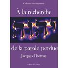 Couverture du livre « À la recherche de la parole perdue » de Jacques Thomas aux éditions La Hutte