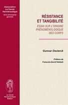 Couverture du livre « Résistance et tangibilité : essai sur l'origine phénoménologique des corps » de Gunnar Declerck aux éditions Le Cercle Hermeneutique