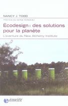 Couverture du livre « Ecodesign : des solutions pour la planète ; l'aventure du new alchemy institute » de Nancy J. Todd aux éditions Ecosociete