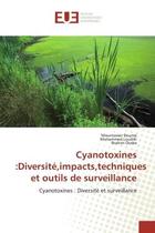 Couverture du livre « Cyanotoxines :Diversité,impacts,techniques et outils de surveillance : Cyanotoxines : Diversité et surveillance » de Mountasser Douma et Mohammed Loudiki et Brahim Oudra aux éditions Editions Universitaires Europeennes