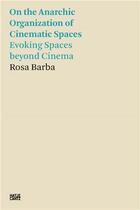 Couverture du livre « Rosa Barba : on the anarchic organization of cinematic spaces ; evoking spaces beyond cinema » de Rosa Barba aux éditions Hatje Cantz