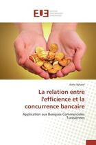 Couverture du livre « La relation entre l'efficience et la concurrence bancaire - application aux banques commerciales tun » de Sghaier Asma aux éditions Editions Universitaires Europeennes