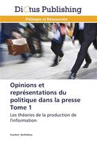 Couverture du livre « Opinions et representations du politique dans la presse tome 1 » de Berthelemy-G aux éditions Dictus