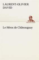 Couverture du livre « Le heros de chateauguay » de David L-O. aux éditions Tredition