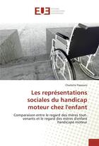 Couverture du livre « Les representations sociales du handicap moteur chez l'enfant » de Papeians Charlotte aux éditions Editions Universitaires Europeennes