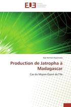 Couverture du livre « Production de jatropha a madagascar - cas du moyen-ouest de l'ile » de Rapanoela R H. aux éditions Editions Universitaires Europeennes