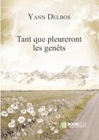 Couverture du livre « Tant que pleureront les genêts » de Yann Delbos aux éditions Bookelis