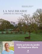 Couverture du livre « La Maubrairie : jardins du bocage » de Stephane Marie et Dany Sautot et Pascaline Noack aux éditions Tana