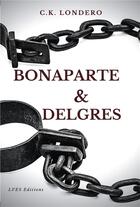 Couverture du livre « Bonaparte & Delgrès » de C.K. Londero aux éditions Bookelis