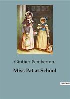 Couverture du livre « Miss Pat at School » de Pemberton Ginther aux éditions Culturea