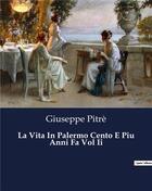 Couverture du livre « La Vita In Palermo Cento E Piu Anni Fa Vol Ii » de Pitre Giuseppe aux éditions Culturea