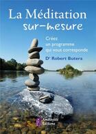 Couverture du livre « La méditation sur-mesure ; créez un programme qui vous corresponde » de Robert Butera aux éditions Amethyste