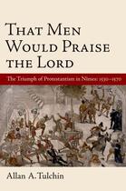 Couverture du livre « That Men Would Praise the Lord: The Triumph of Protestantism in Nimes, » de Tulchin Allan aux éditions Oxford University Press Usa