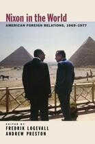 Couverture du livre « Nixon in the World: American Foreign Relations, 1969-1977 » de Fredrik Logevall aux éditions Oxford University Press Usa