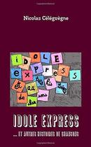 Couverture du livre « Idole express... et autres histoires de chansons » de Nicolas Celeguegne aux éditions Nicolas Celeguegne