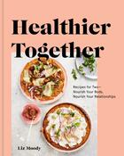 Couverture du livre « HEALTHIER TOGETHER » de Liz Moody aux éditions Clarkson Potter