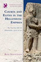 Couverture du livre « Courts and Elites in the Hellenistic Empires: The Near East After the » de Strootman Rolf aux éditions Edinburgh University Press