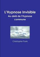 Couverture du livre « L'hypnose invisible » de Pank Christophe aux éditions Lulu