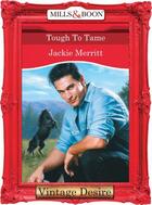 Couverture du livre « Tough to Tame (Mills & Boon Desire) (Man of the Month - Book 66) » de Jackie Merritt aux éditions Mills & Boon Series