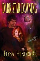 Couverture du livre « Dark star dawning » de Hendricks Elysa aux éditions Bellebooks