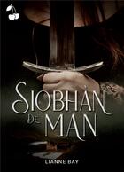 Couverture du livre « Siobhàn de Man » de Bay Lianne aux éditions Cherry Publishiing