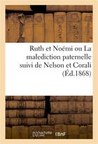 Couverture du livre « Ruth et noemi ou la malediction paternelle suivi de nelson et corali » de Offray aux éditions Hachette Bnf