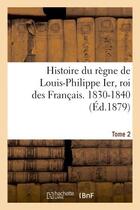 Couverture du livre « Histoire du regne de louis-philippe ier, roi des francais. 1830-1840. tome 2 » de Nouvion Victor aux éditions Hachette Bnf