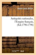 Couverture du livre « Antiquites nationales, l'empire francois,(ed.1790-1798) » de Millin Aubin-Louis aux éditions Hachette Bnf