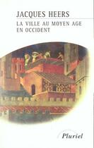 Couverture du livre « La Ville Au Moyen-Age En Occident » de Jacques Heers aux éditions Hachette