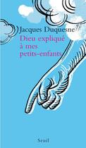 Couverture du livre « Dieu expliqué à mes petits-enfants » de Jacques Duquesne aux éditions Seuil