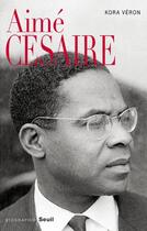 Couverture du livre « Aimé Césaire » de Kora Veron aux éditions Seuil