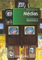 Couverture du livre « Dictionnaire Des Medias » de Francis Balle aux éditions Larousse