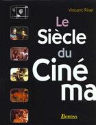 Couverture du livre « Le Siecle Du Cinema » de Vincent Pinel aux éditions Bordas