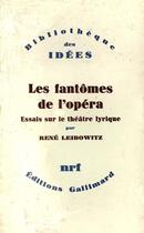 Couverture du livre « Les fantômes de l'Opéra ; essais sur le théâtre lyrique » de Rene Leibowitz aux éditions Gallimard