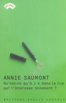 Couverture du livre « Qu'est-ce qu'il y a dans la rue qui t'interesse tellement ? » de Annie Saumont aux éditions Joelle Losfeld