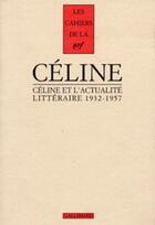 Couverture du livre « Céline et l'actualité littéraire (1932-1957) » de Louis-Ferdinand Celine aux éditions Gallimard (patrimoine Numerise)
