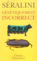 Couverture du livre « Genetiquement incorrect » de Gilles-Eric Seralini aux éditions Flammarion