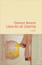 Couverture du livre « Lève-toi et charme » de Clement Benech aux éditions Flammarion