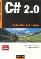 Couverture du livre « C# 2.0 ; Guide Pratique Du Developpeur » de Michel De Champlain et Brian G. Patrick aux éditions Dunod