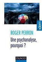 Couverture du livre « Une psychanalyse, pourquoi ? » de Roger Perron aux éditions Dunod