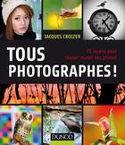 Couverture du livre « Tous photographes ! 55 leçons pour réussir toutes vos photos » de Jacques Croizer aux éditions Dunod