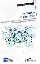 Couverture du livre « Innovation et éducation : abécédaire des dispositifs socio-techniques numériques et d'apprentissage dans les organisations » de Benjamin Lorre aux éditions L'harmattan