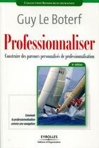 Couverture du livre « Professionnaliser ; construire des parcours personnalisés de professionnalisation (6e édition) » de Guy Le Boterf aux éditions Eyrolles