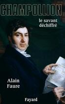 Couverture du livre « Champollion » de Alain Faure aux éditions Fayard